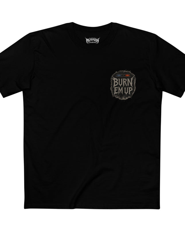 Burn Em Up T-Shirt